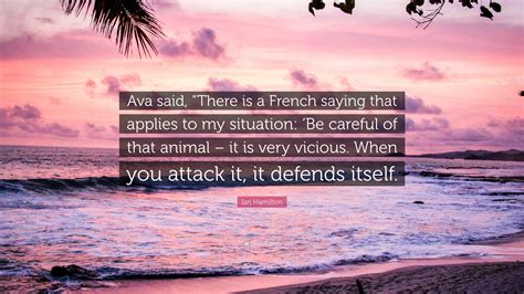 Ian Hamilton Quote: "Ava said, "There is a French saying that applies ...