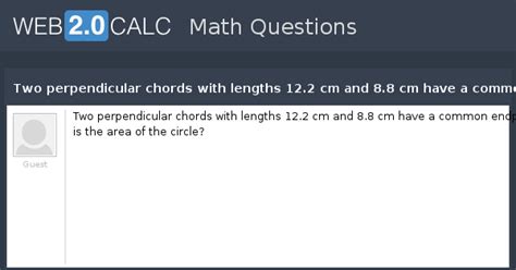 View question - Two perpendicular chords with lengths 12.2 cm and 8.8 ...