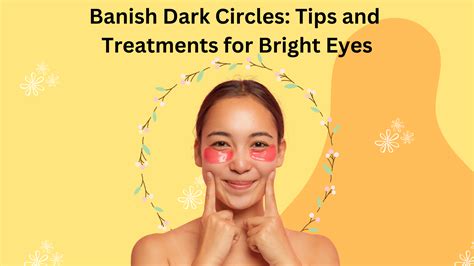 Banish Dark Circles: Tips and Treatments for Bright Eyes – EABHAA
