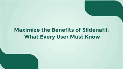 Maximize the Benefits of Sildenafil: What Every User Must Know