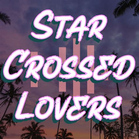 Star Crossed Lovers | Star Crossed Lovers