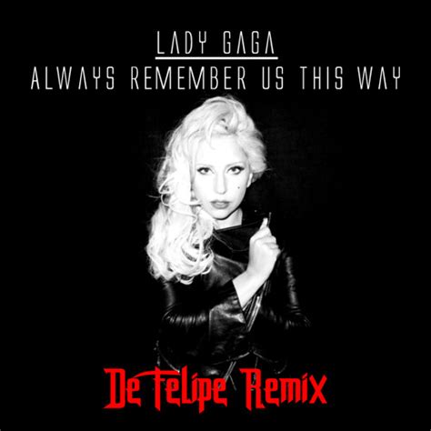 Lady Gaga - Always Remember Us This Way (De Felipe Remix) by De Felipe ...