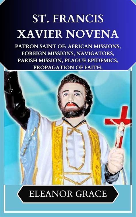 St Francis Xavier novena: Patron saint of: African missions, foreign ...