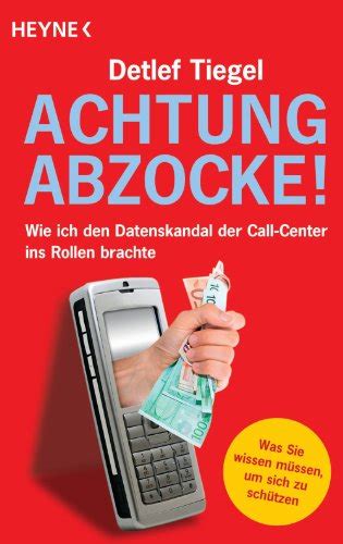Achtung Abzocke!: Wie ich den Datenskandal der Call-Center ins Rollen ...