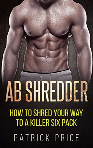 Ab Shredder: How to Shred Your Way to a Killer Six Pack (Fitness, Abs ...