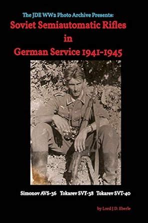 Soviet Semiautomatic Rifles in German Service 1941-1945 : Eberle, Lord ...