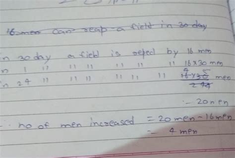 16 men can reap a field in 30 days.How many men must be engaged to reap ...