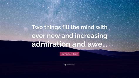 Immanuel Kant Quote: “Two things fill the mind with ever new and ...
