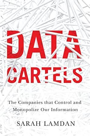 Data Cartels: The Companies That Control and Monopolize Our Information ...