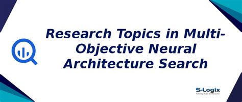 Multi-Objective Neural Architecture Search | S-Logix