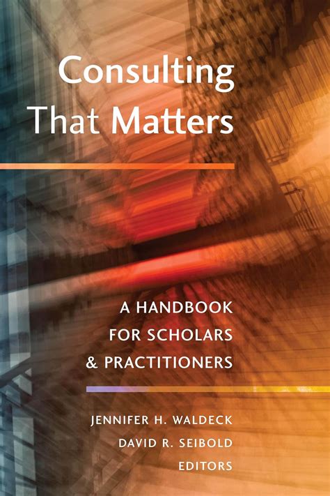 Buy Consulting That Matters: A Handbook for Scholars & Practitioners ...