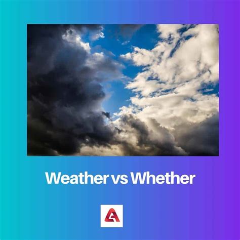 Weather vs Whether: Difference and Comparison