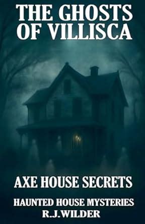 The Ghosts of Villisca: Axe House Secrets : Wilder, R J: Amazon.in: Books