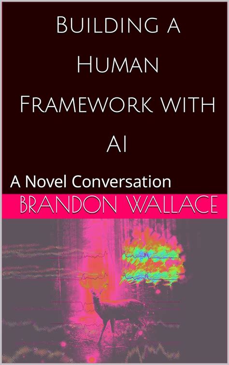 Building a Human Framework with AI: A Novel Conversation eBook ...