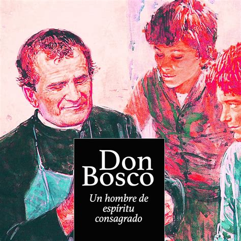Don Bosco [Spanish Edition]: Un hombre de espíritu consagrado [A Man of ...