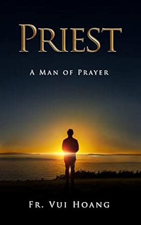 PRIEST A MAN OF PRAYER eBook : HOANG, VUI: Amazon.in: Kindle Store