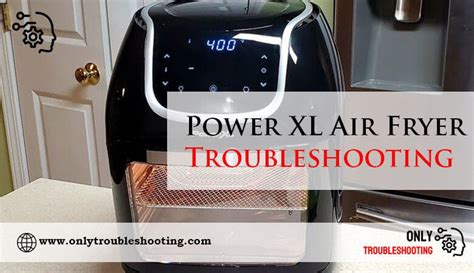 Power XL Air Fryer Troubleshooting: Quick Fixes!