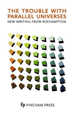 Buy The Trouble with Parallel Universes: New Writing from Roehampton ...