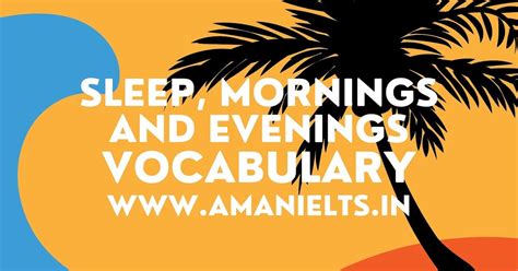 Sleep, Mornings and Evenings Vocabulary for Speaking || WWW.AMANIELTS ...
