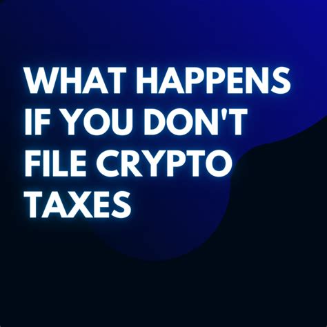 What Happens if You Don’t File Crypto Taxes