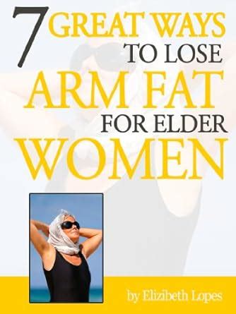 7 Great Ways to Lose Arm Fat for Elder Women (1 Book 2) eBook : Lopes ...