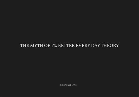 The Myth of The 1% Better Every Day Theory - Durmonski.com