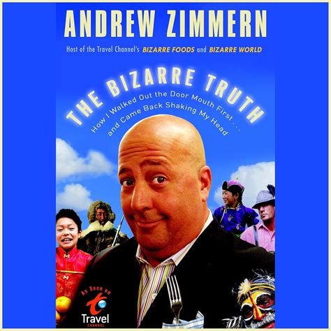 The Bizarre Truth: How I Walked Out the Door Mouth First . . . and Came ...