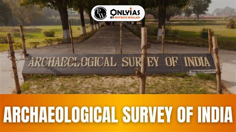 Archaeological Survey Of India (ASI), History, Headquarters, And List Of Archaeological Sites