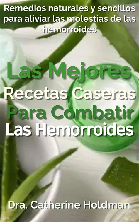 Las Mejores Recetas Caseras Para Combatir Las Hemorroides: Remedios ...