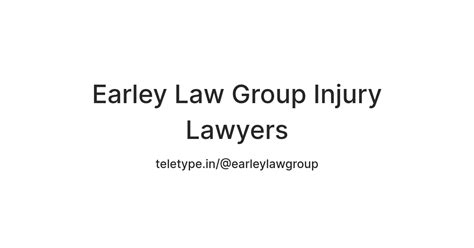 Earley Law Group Injury Lawyers — Teletype