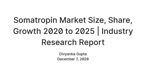 Somatropin Market Size, Share, Growth 2020 to 2025 | Industry Research ...