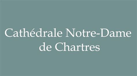 How to Pronounce ''Cathédrale Notre-Dame de Chartres'' Correctly in ...