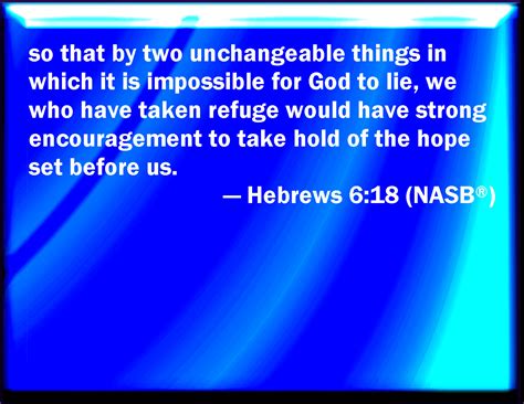 Hebrews 6:18 That by two immutable things, in which it was impossible ...
