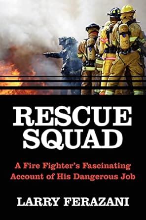 Rescue Squad: A Fire Fighter's Fascinating Account of His Dangerous Job ...