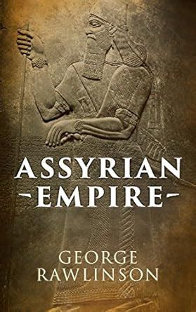 Assyrian Empire: Illustrated Edition eBook : Rawlinson, George ...