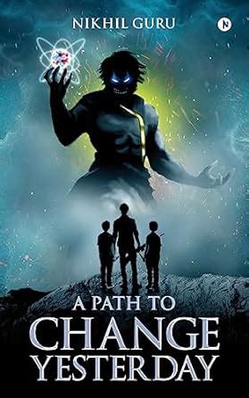 A Path to Change Yesterday : Nikhil Guru: Amazon.in: Books