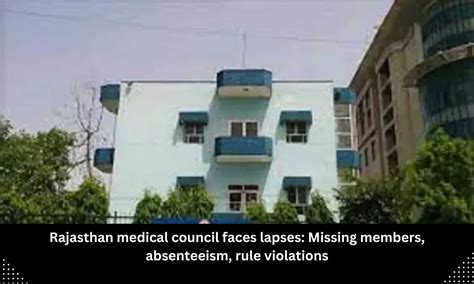 Lapses in Rajasthan Medical Council: Missing members, Absenteeism, Rule ...