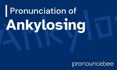 How To Pronounce Ankylosing - Correct pronunciation of Ankylosing