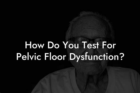 How Do You Test For Pelvic Floor Dysfunction? - Pelvic Floor Therapy ...