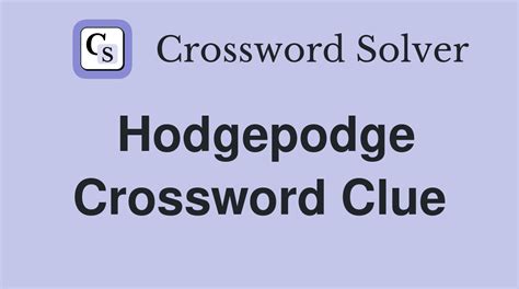 Hodgepodge - Crossword Clue Answers - Crossword Solver