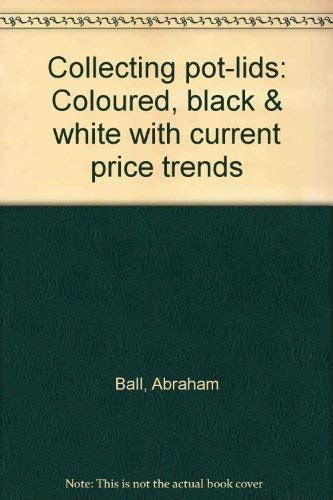 Collecting Pot-lids: Coloured, Black and White, with Current Price ...
