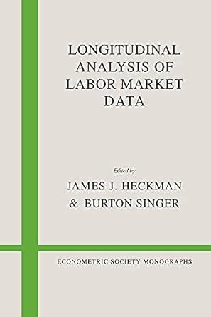 Longitudinal Analysis of Labor Market Data: 10 (Econometric Society ...
