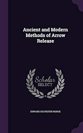 Ancient and Modern Methods of Arrow Release : Morse, Edward Sylvester ...