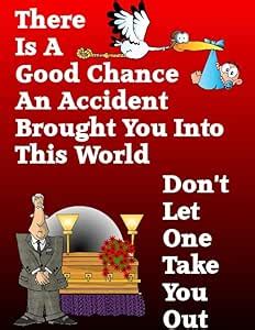 There is a Good Chance an Accident Brought You into This World Don’t ...