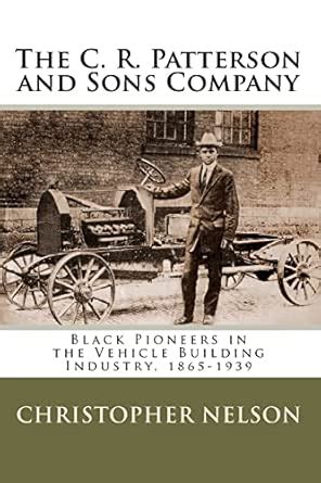 Buy The C. R. Patterson and Sons Company: Black Pioneers in the Vehicle ...