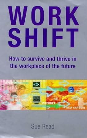 Work Shift: How to Survive and Thrive in the Workplace of the Future ...