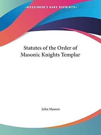 Statutes of the Order of Masonic Knights Templar (1853) : Masson, John ...