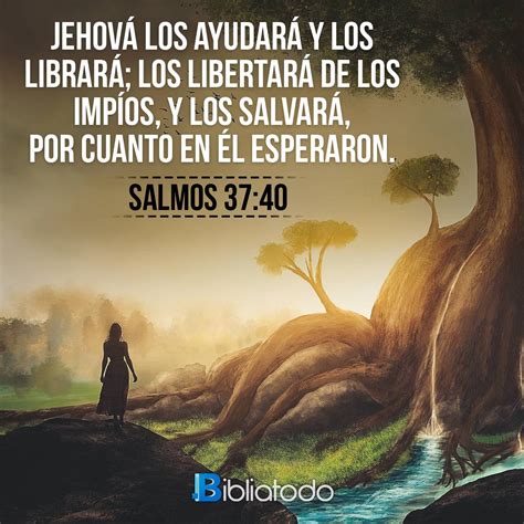 Salmos 37:40 RVG - Y Jehová los ayudará y los librará; los librará de ...