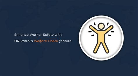 Enhance Worker Safety with QR-Patrol’s Welfare Check Feature | QR ...