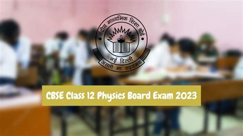 Last Minute Preparation Tips for CBSE Class 12 Physics Board Exam 2023